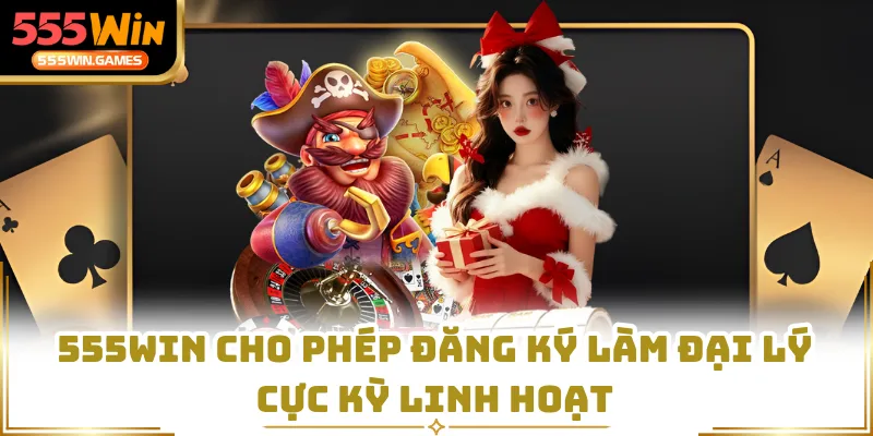 555WIN cho phép đăng ký làm đại lý cực kỳ linh hoạt
