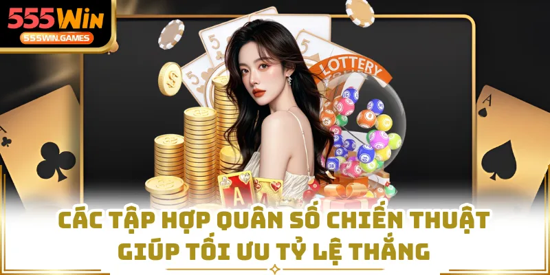 Các tập hợp quân số chiến thuật giúp tối ưu tỷ lệ thắng