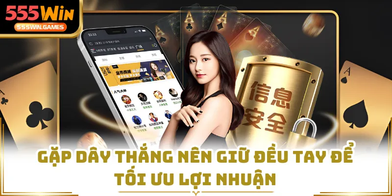 Gặp dây thắng nên giữ đều tay để tối ưu lợi nhuận