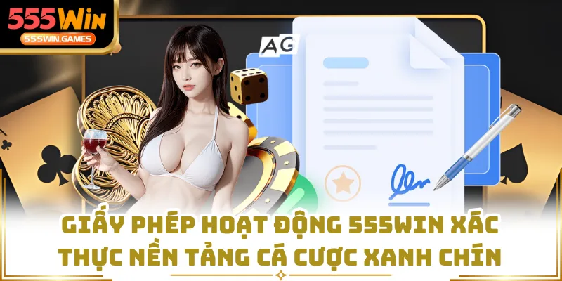 Giấy phép hoạt động 555WIN xác thực nền tảng cá cược xanh chín