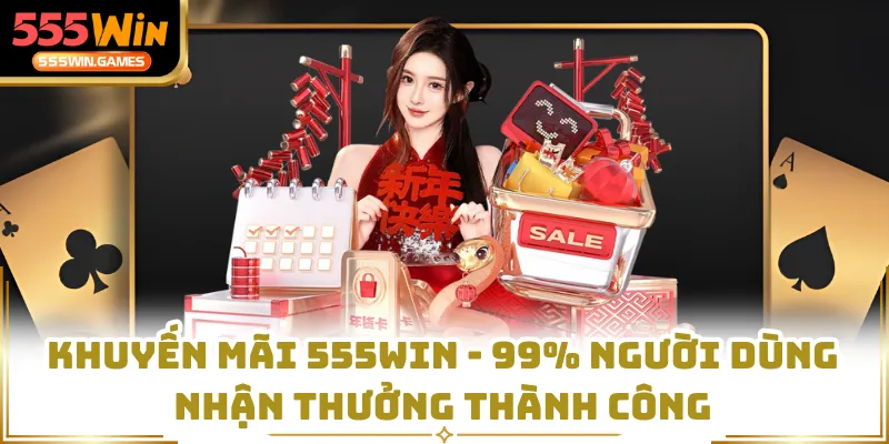 Khuyến Mãi 555WIN - 99% Người Dùng Nhận Thưởng Thành Công
