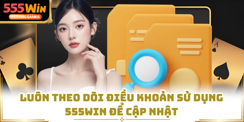 Luôn theo dõi điều khoản sử dụng 555WIN để cập nhật