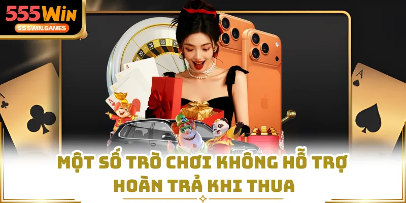 Một số trò chơi không hỗ trợ hoàn trả khi thua