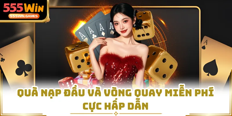 Quà nạp đầu và vòng quay miễn phí cực hấp dẫn