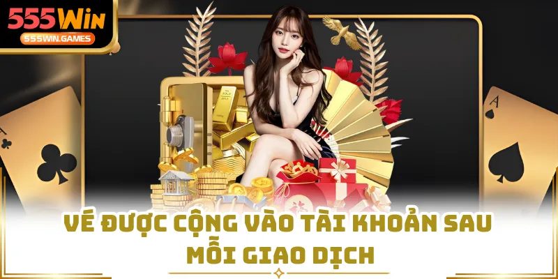 Vé được cộng vào tài khoản sau mỗi giao dịch